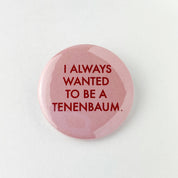 Always wanted to be a Tenenbaum Wes Anderson button