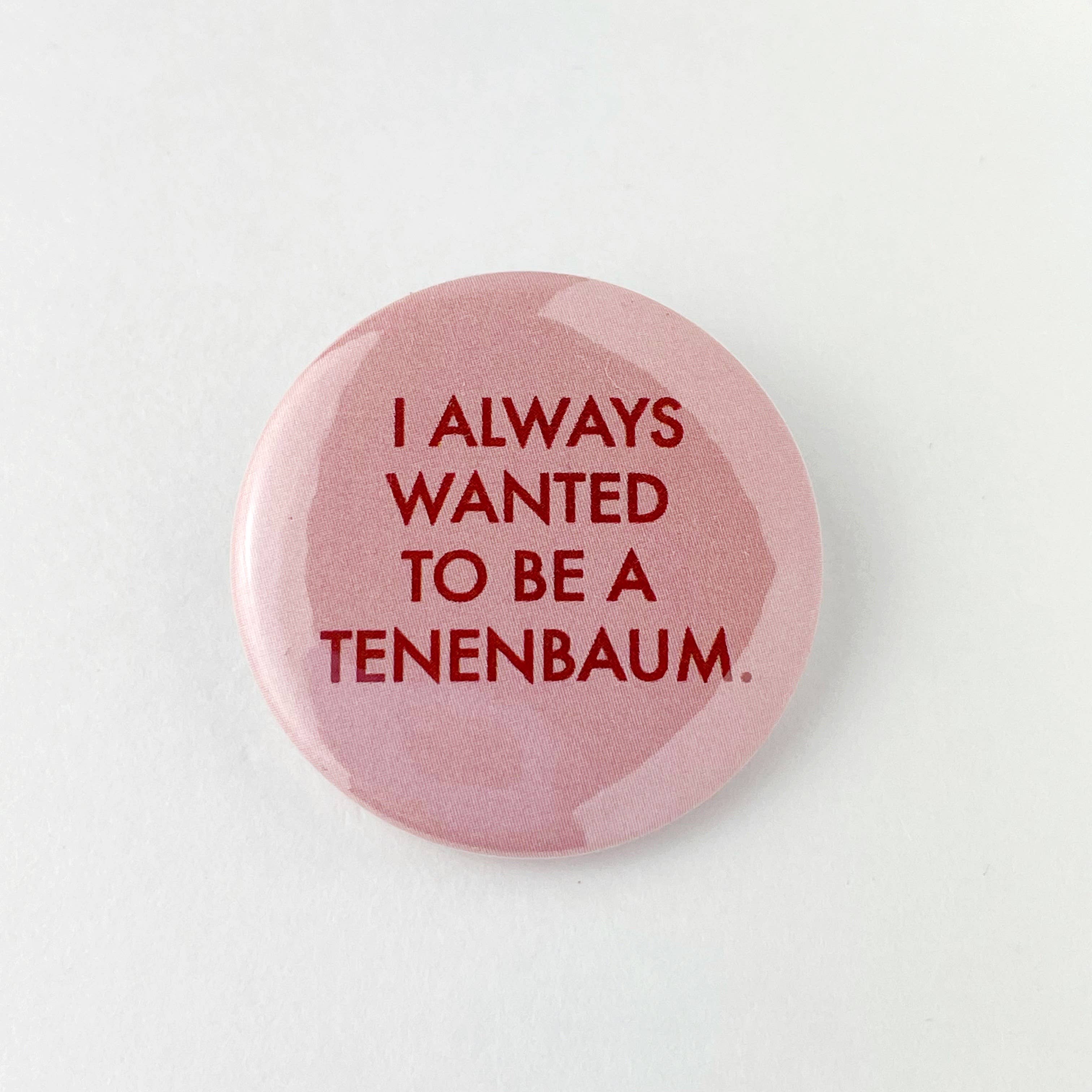 Always wanted to be a Tenenbaum Wes Anderson button