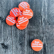 Dogs make me emotional retro style Pinback button pin