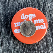 Dogs make me emotional retro style Pinback button pin