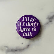 I’ll go if I don’t have to talk funny Pinback button pin