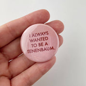 Always wanted to be a Tenenbaum Wes Anderson button